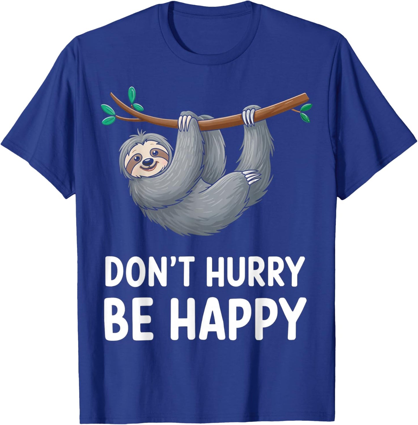 Funny Sloth Don't Hurry Be Happy Quote T-Shirt - T-Shirt | Royal