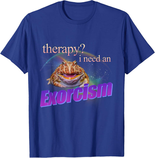 Therapy? I Need an Exorcism Funny Frog Meme Cursed Silly T-Shirt - T-Shirt | Royal
