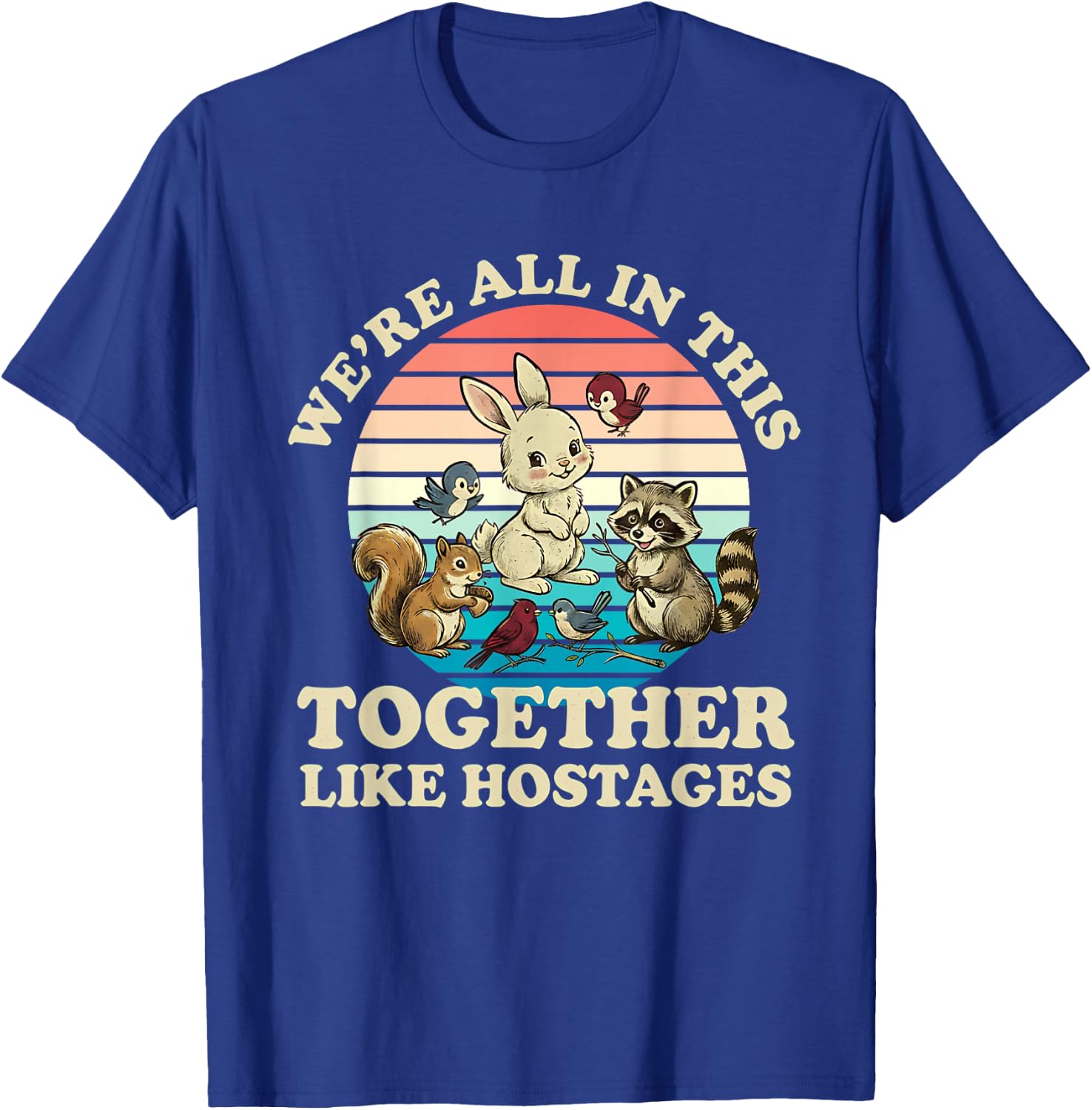 Retro We're All in This Together Like Hostages Funny Saying T-Shirt - T-Shirt | Royal