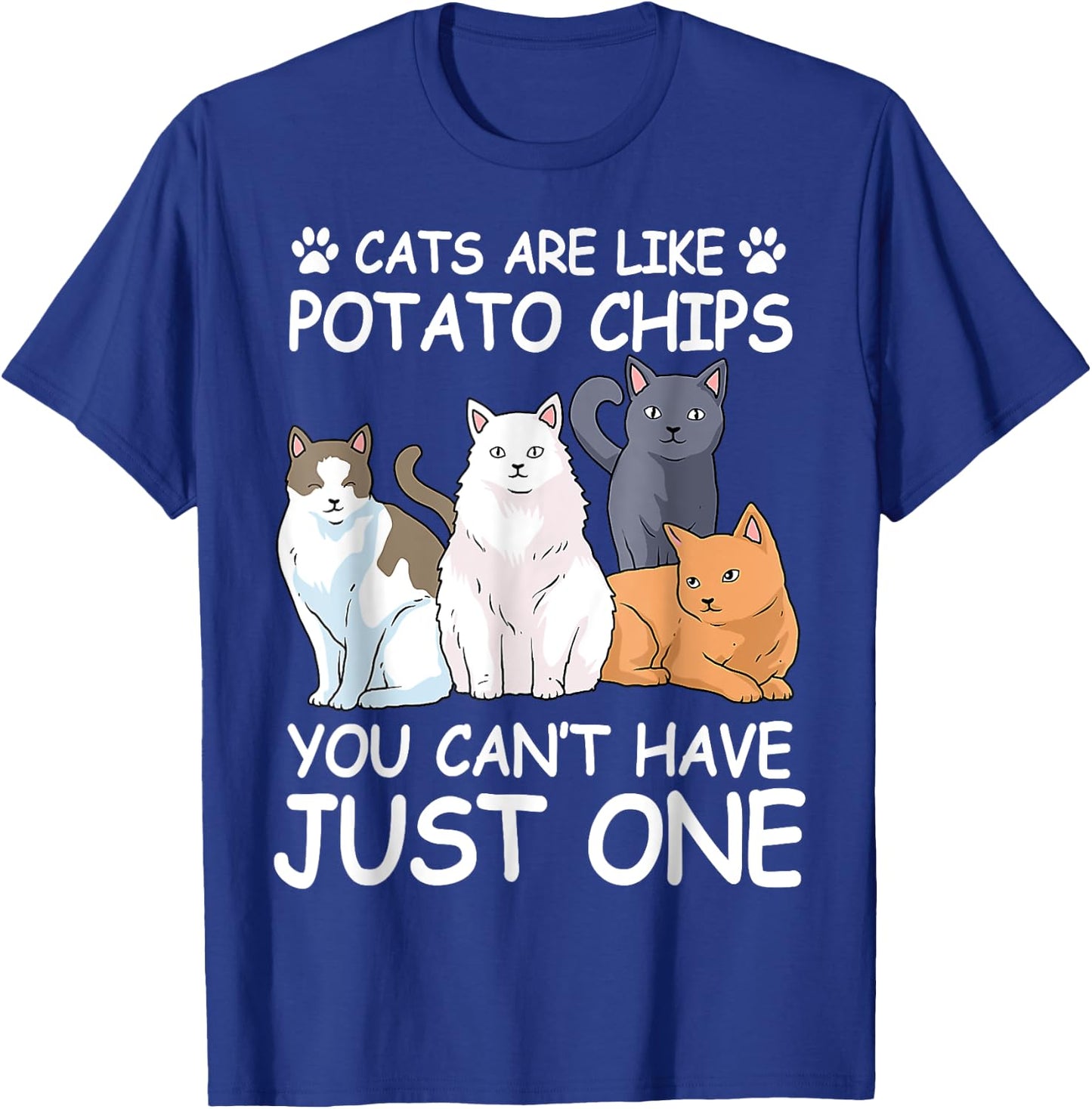 Cat Cats Are Like Potato Chips Funny Men Women T-Shirt - T-Shirt | Royal