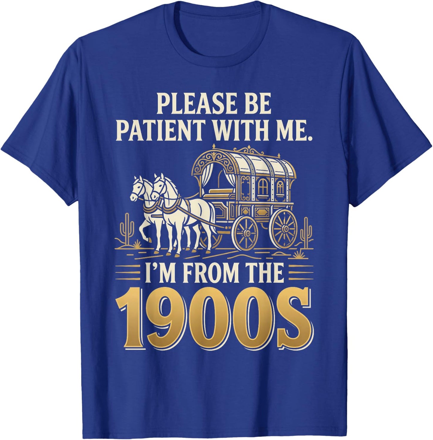 Please Be Patient I'm from the 1900s T-Shirt - T-Shirt | Royal