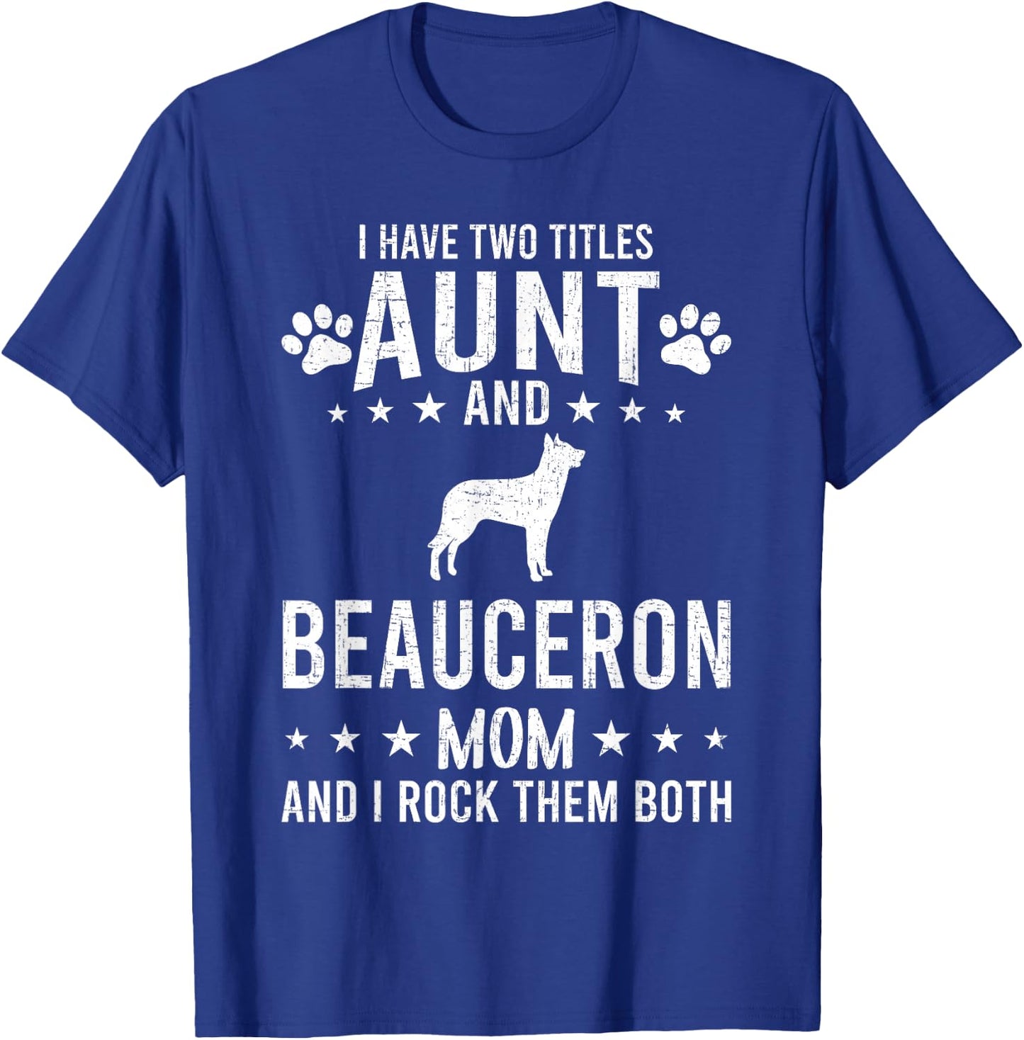 I Have Two Titles Aunt And Beauceron Dog Mom T-Shirt - T-Shirt | Royal