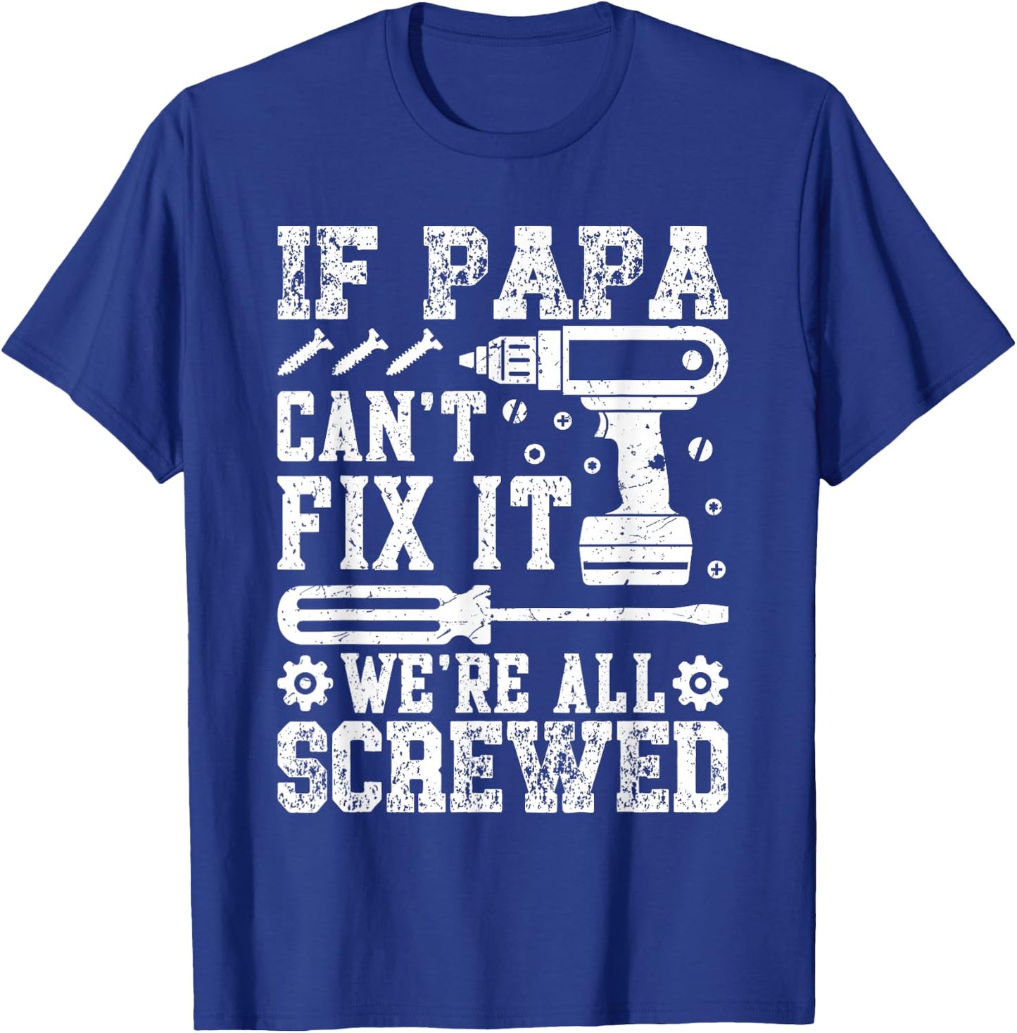 If Papa Can't Fix It We're All Screwed Father's Day Dad Men T-Shirt - T-Shirt | Royal