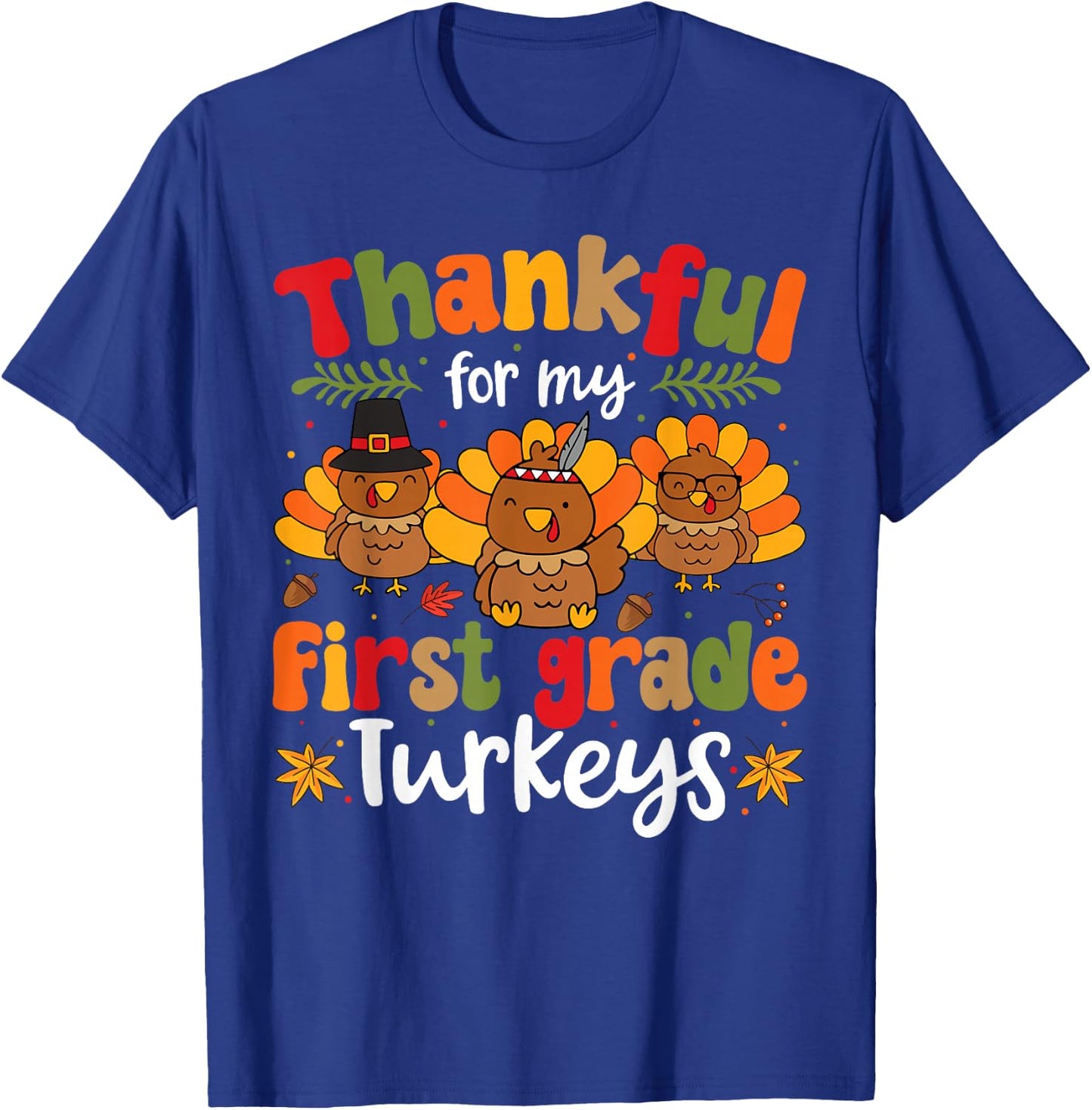 Thankful For My First Grade Turkeys Thanksgiving Teacher T-Shirt - T-Shirt | Royal