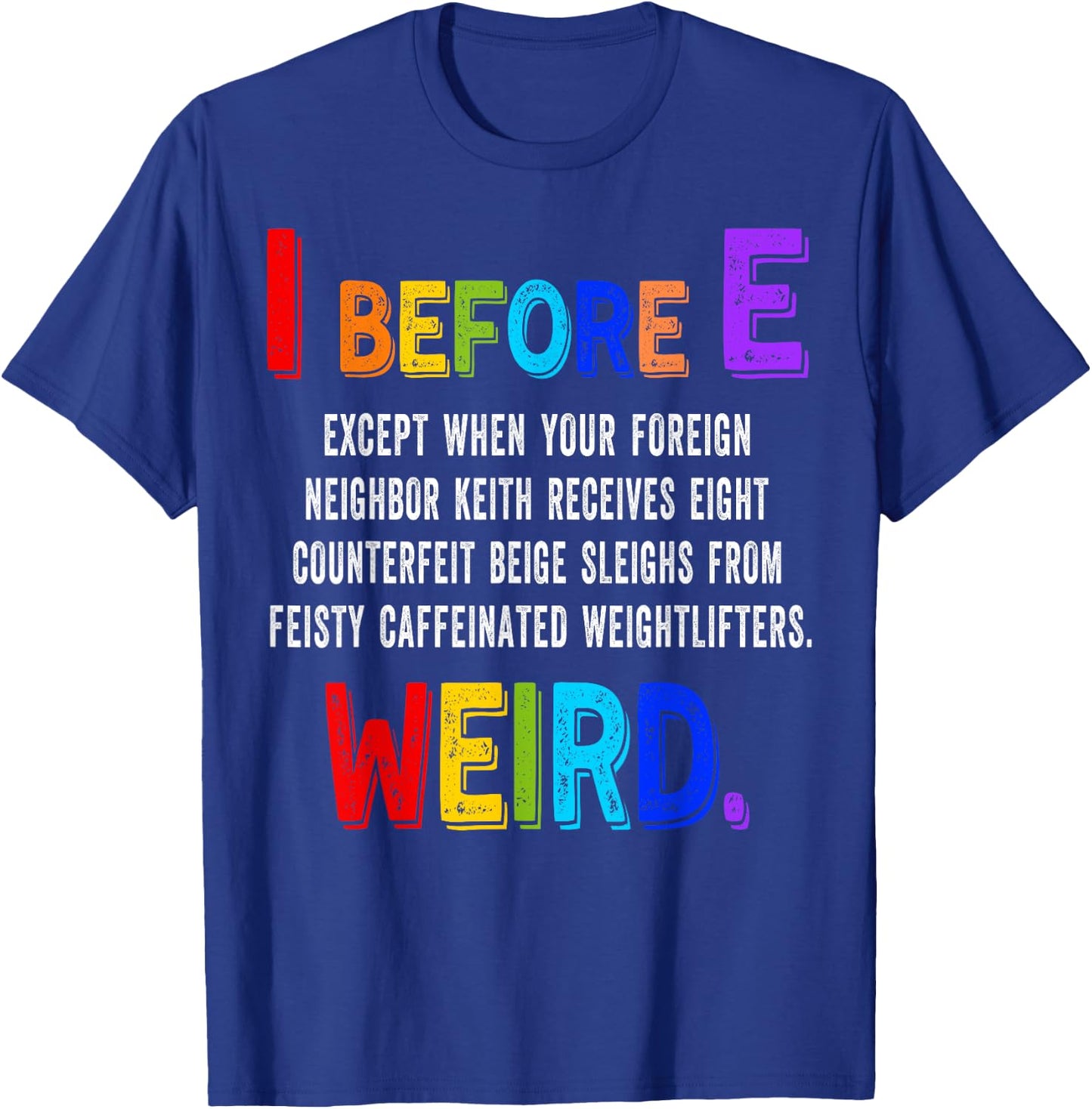 I Before E Cool English Teacher Weird Grammar Exceptions T-Shirt - T-Shirt | Royal