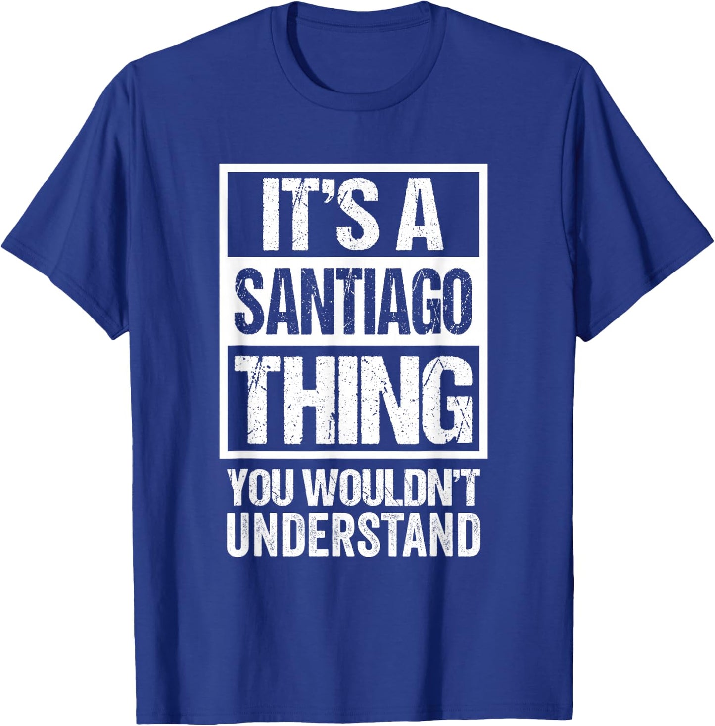 It's A Santiago Thing You Wouldn't Understand T-Shirt - T-Shirt | Royal
