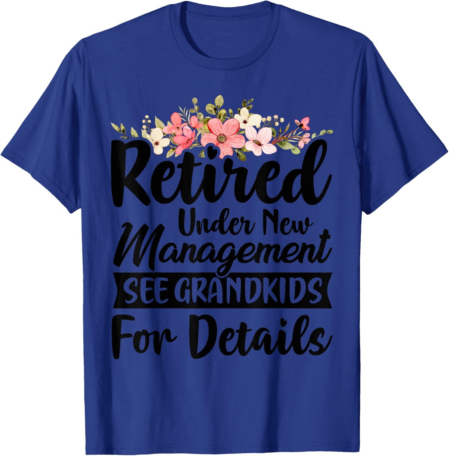 Retired Under New Management See Grandkids Retirement T-Shirt - T-Shirt | Royal