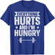 Everything Hurts And I'm Hungry T-Shirt - T-Shirt | Royal