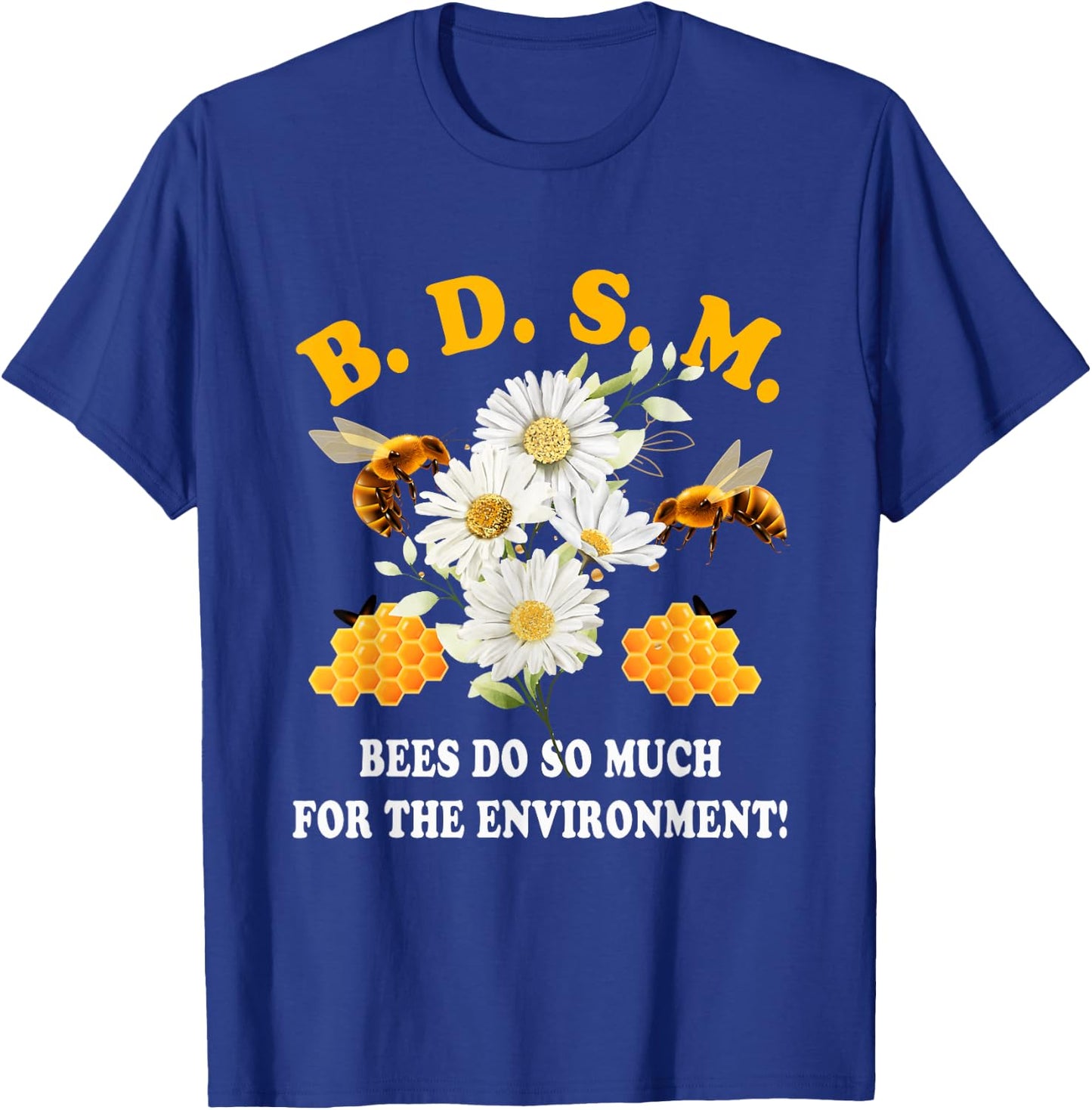 B D S M Bees Do So Much For The Environment Beekeeper T-Shirt - T-Shirt | Royal