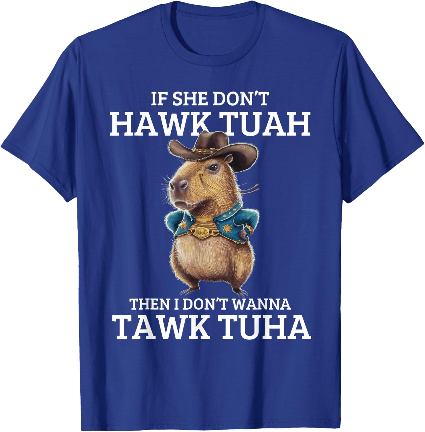 If She Don't Hawk Tuah I Won't Tawk Tuah T-Shirt - T-Shirt | Royal