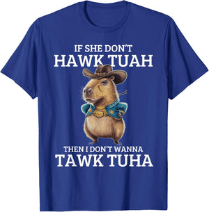 If She Don't Hawk Tuah I Won't Tawk Tuah T-Shirt - T-Shirt | Royal