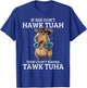 If She Don't Hawk Tuah I Won't Tawk Tuah T-Shirt - T-Shirt | Royal