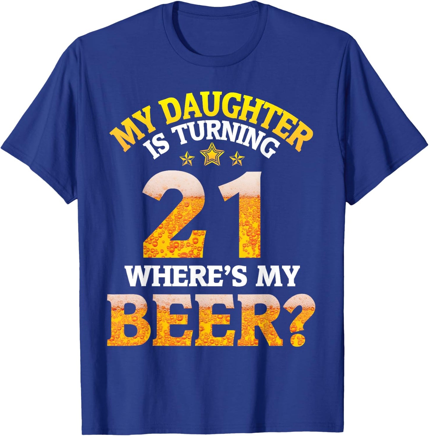 Mom Dad My Daughter Is Turning 21 Years Old Where's My Beer T-Shirt - T-Shirt | Royal