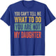 You Can't Tell Me What To Do You Are Not My Daughter , black T-Shirt - T-Shirt | Royal