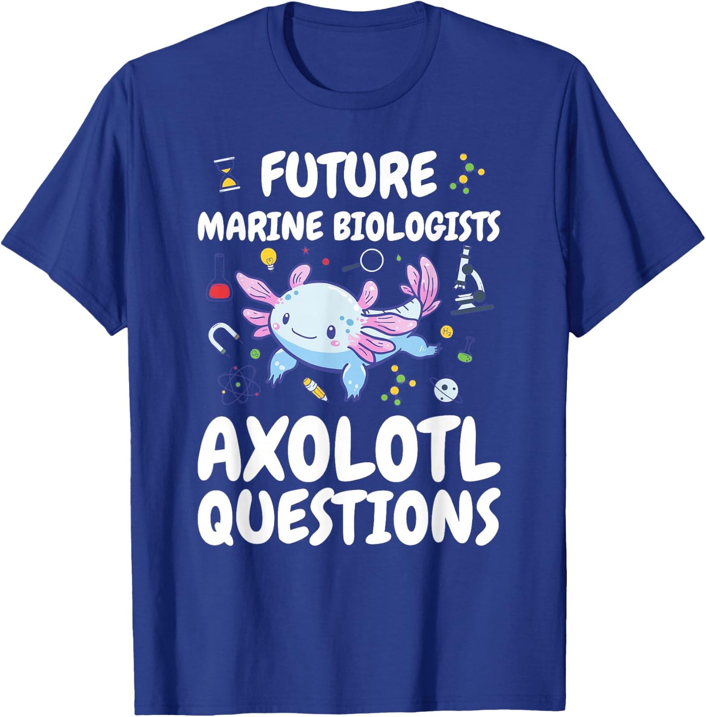 Future Marine Biologists Axolotl Questions T-Shirt - T-Shirt | Royal