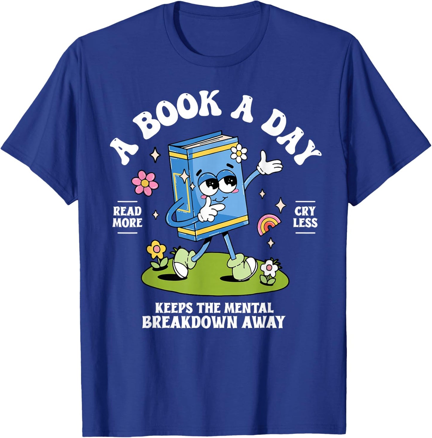 A Book A Day Keeps The Mental Breakdown Away T-Shirt - T-Shirt | Royal