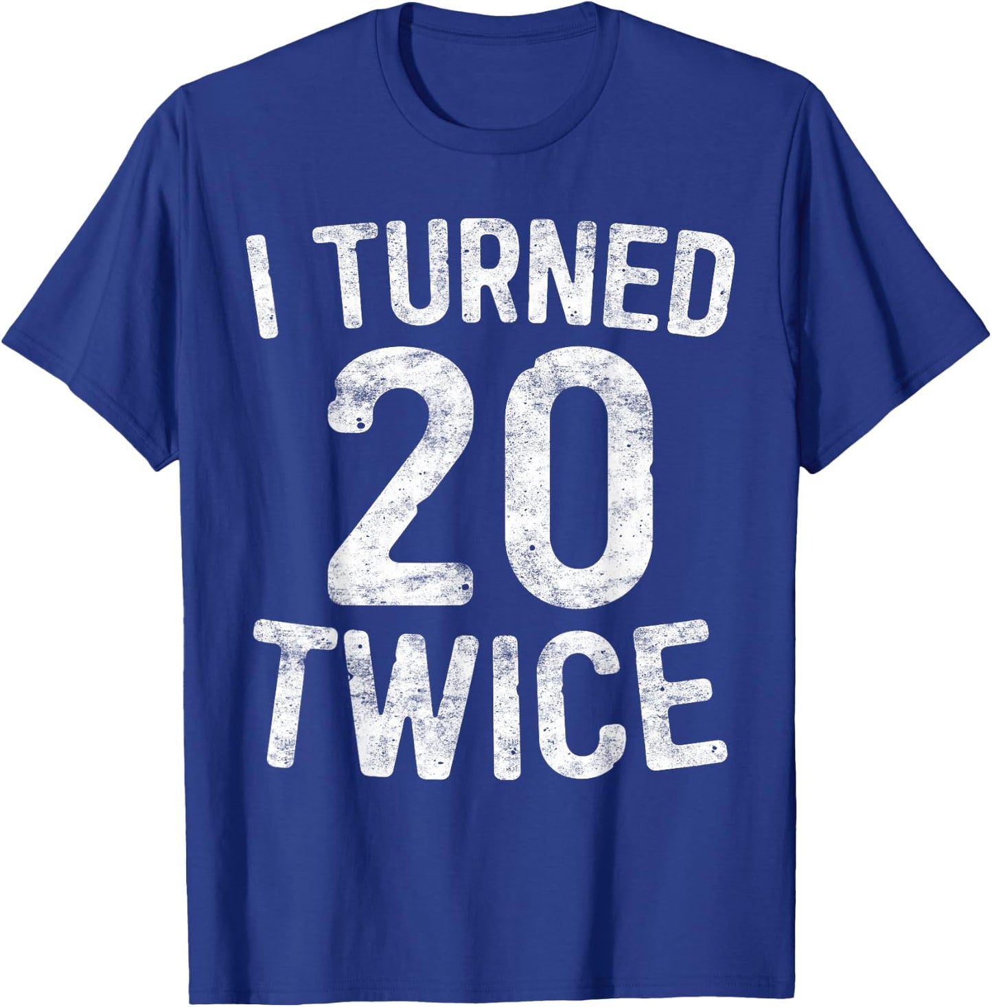 I Turned 20 Twice 40th Birthday Gift T-Shirt - T-Shirt | Royal
