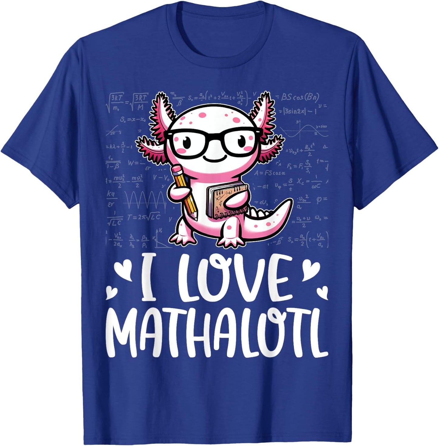 I Love Math Shirt - Funny Math Pun Axolotle Theme Mathalotl T-Shirt - T-Shirt | Royal