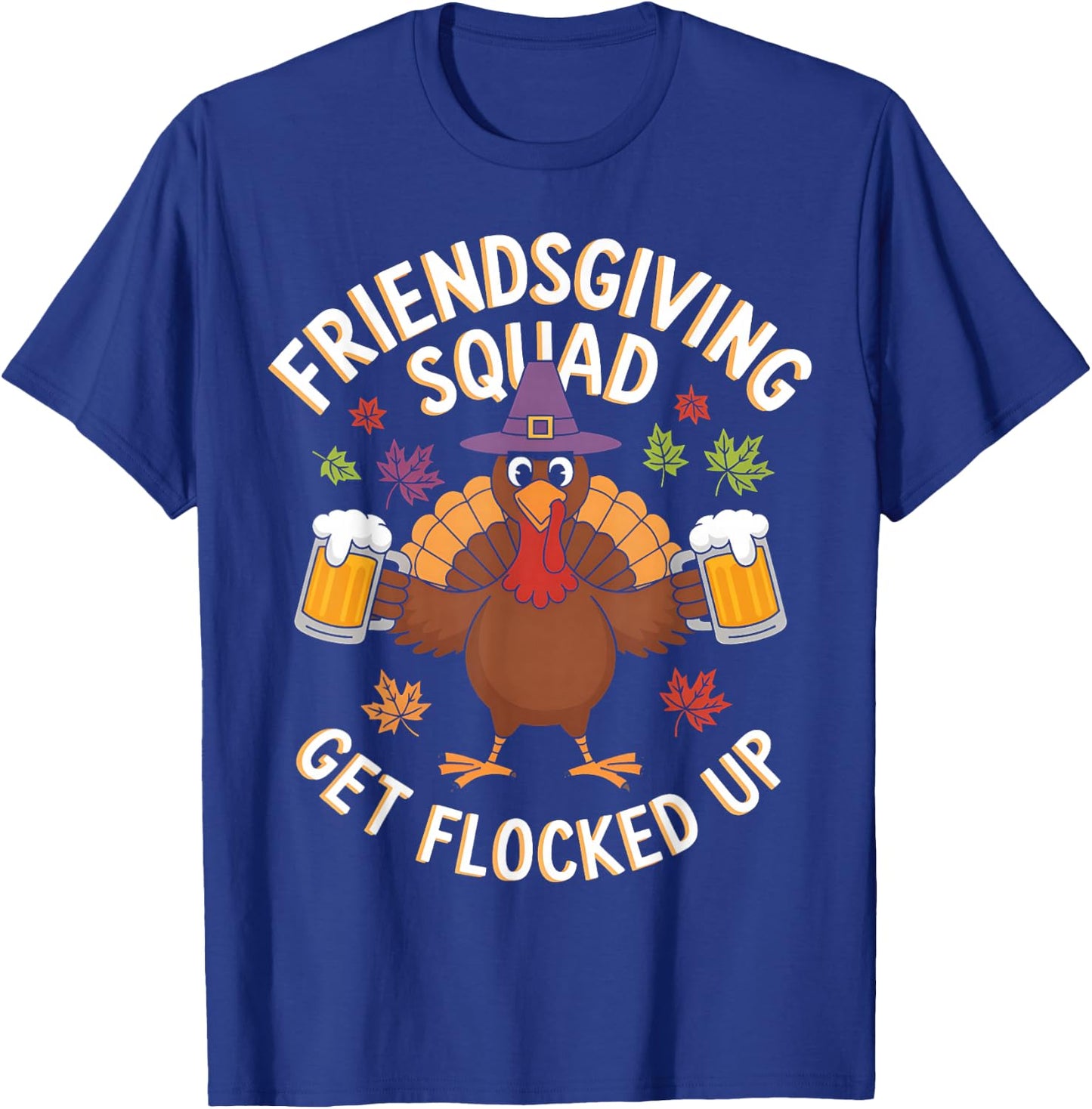 Friendsgiving Squad Get Flocked Up Thanksgiving Men Women T-Shirt - T-Shirt | Royal