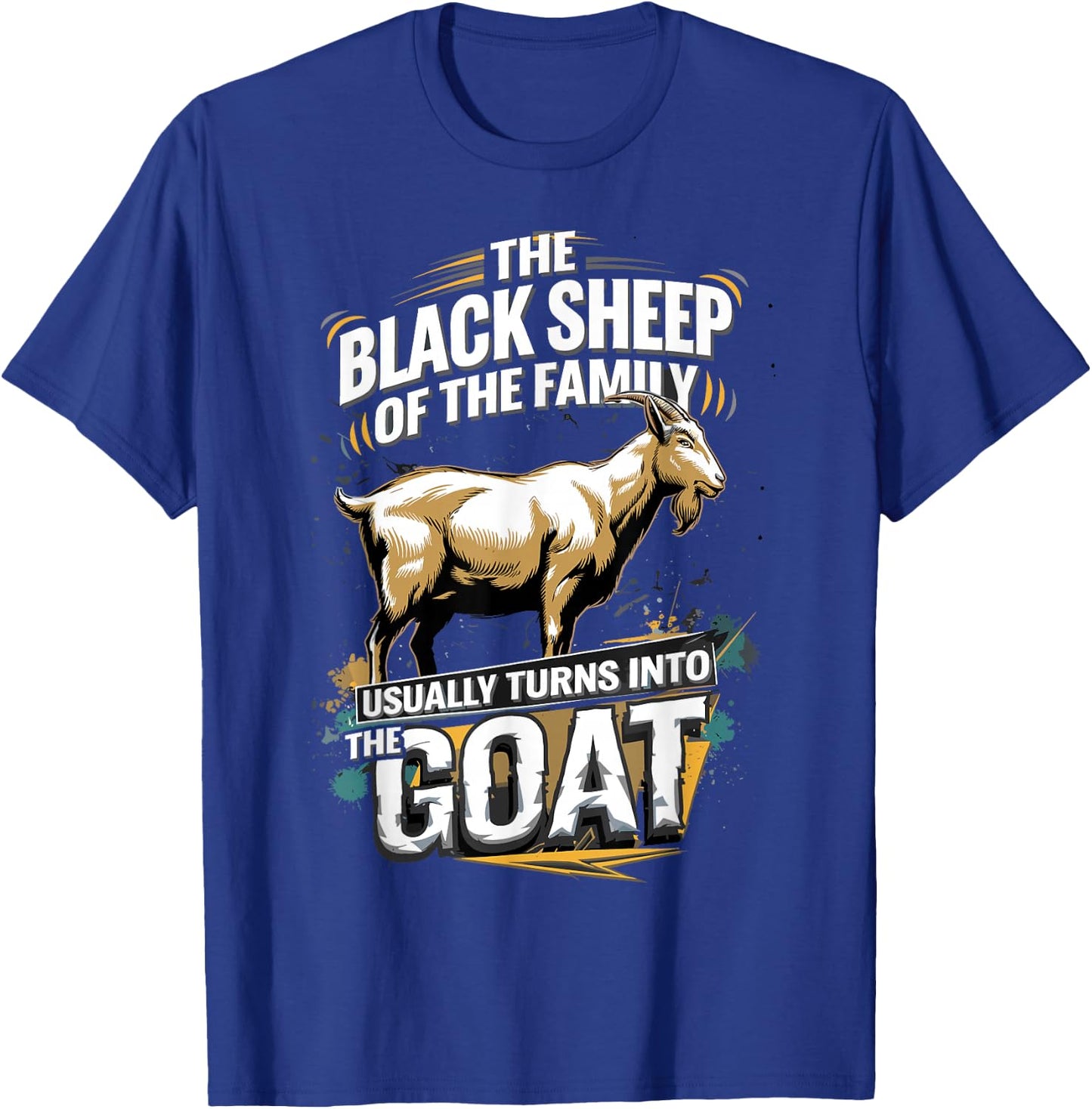 The Black Sheep Of The Family Usually Turns Into The Goat T-Shirt - T-Shirt | Royal
