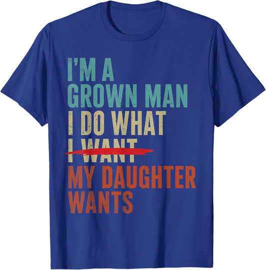 Father's Day Im A Grown Man I Do What My Daughter Wants T-Shirt - T-Shirt | Royal
