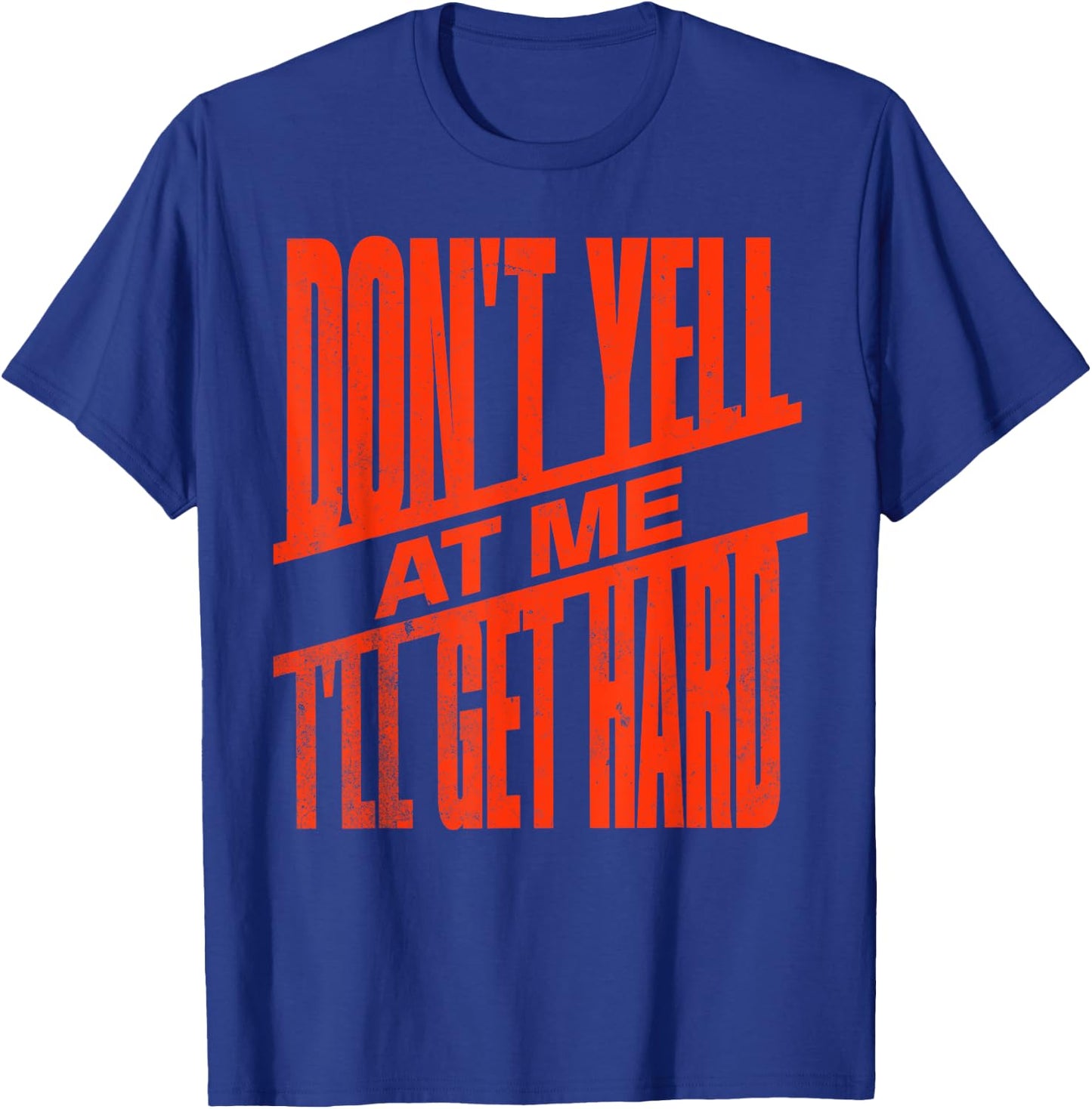 Vintage Retro funny Don't Yell At Me I'll Get Hard Quote T-Shirt - T-Shirt | Royal