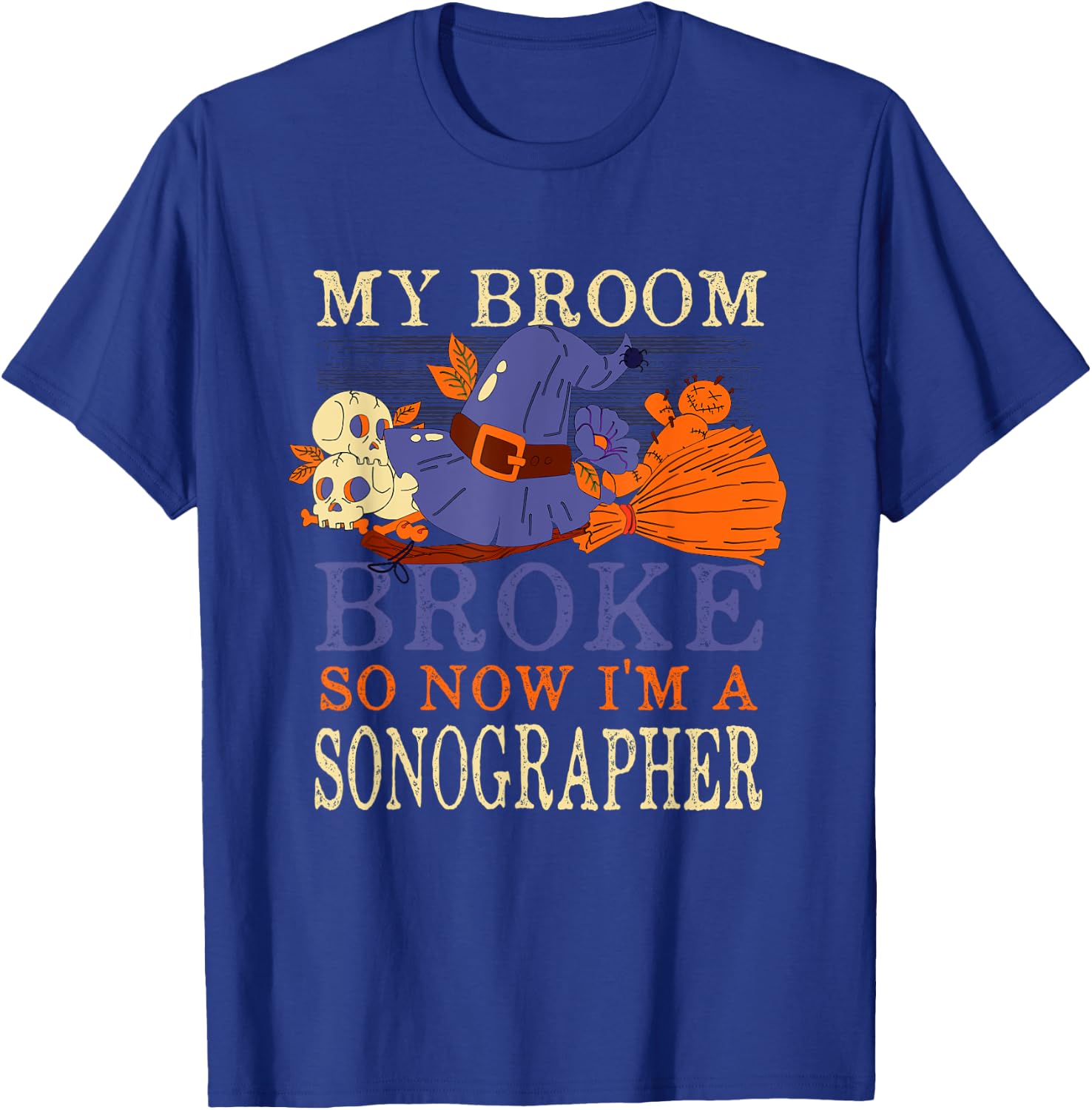 My Broom Broke So Now I'm a Sonographer Funny Halloween T-Shirt - T-Shirt | Royal