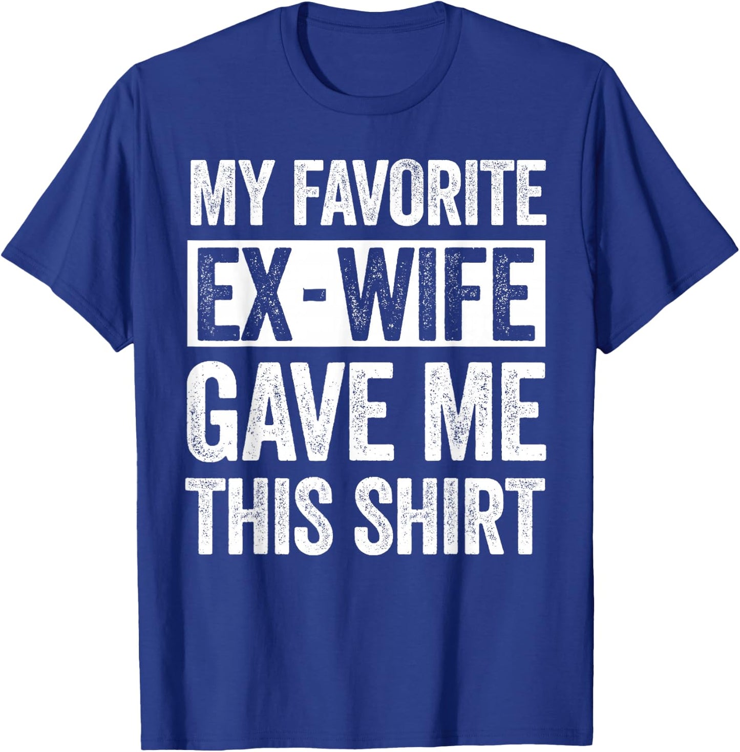 My Favorite Ex-Wife Gave Me This Shirt Funny for Ex Husband T-Shirt - T-Shirt | Royal