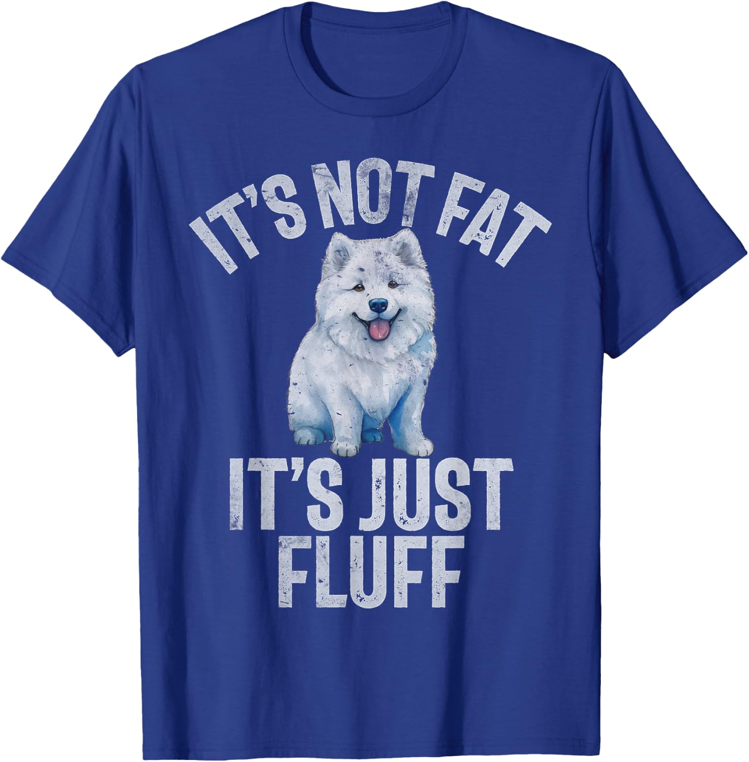 Its not Fat its just Fluff funny Samoyed T-Shirt - T-Shirt | Royal