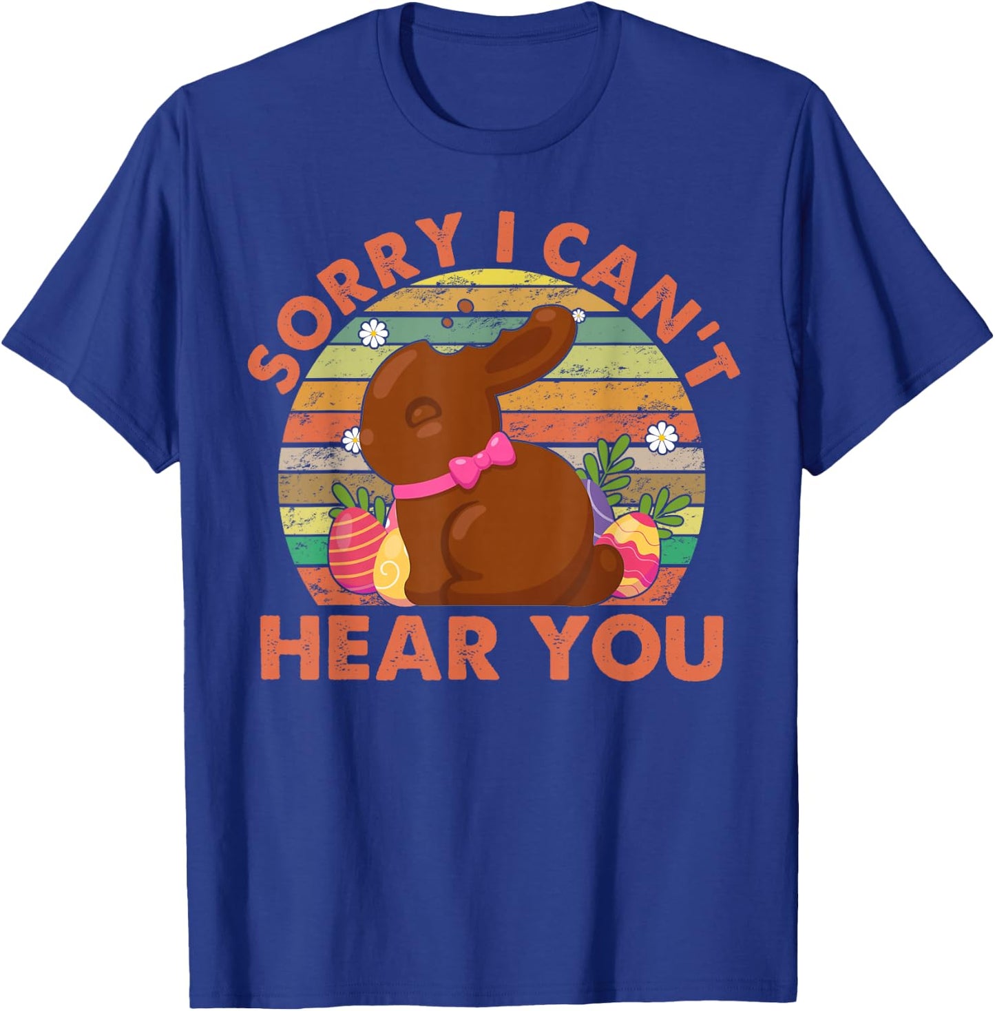 Happy Easter Day Chocolate Bunny Sorry I Can't Hear You T-Shirt - T-Shirt | Royal
