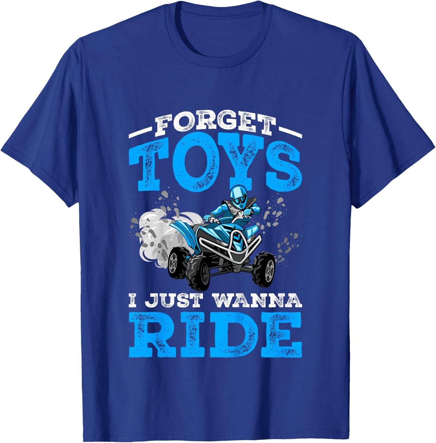 Forget Toys I Wanna Ride ATV 4 Wheeler Funny Quad Boys Gift T-Shirt - T-Shirt | Royal