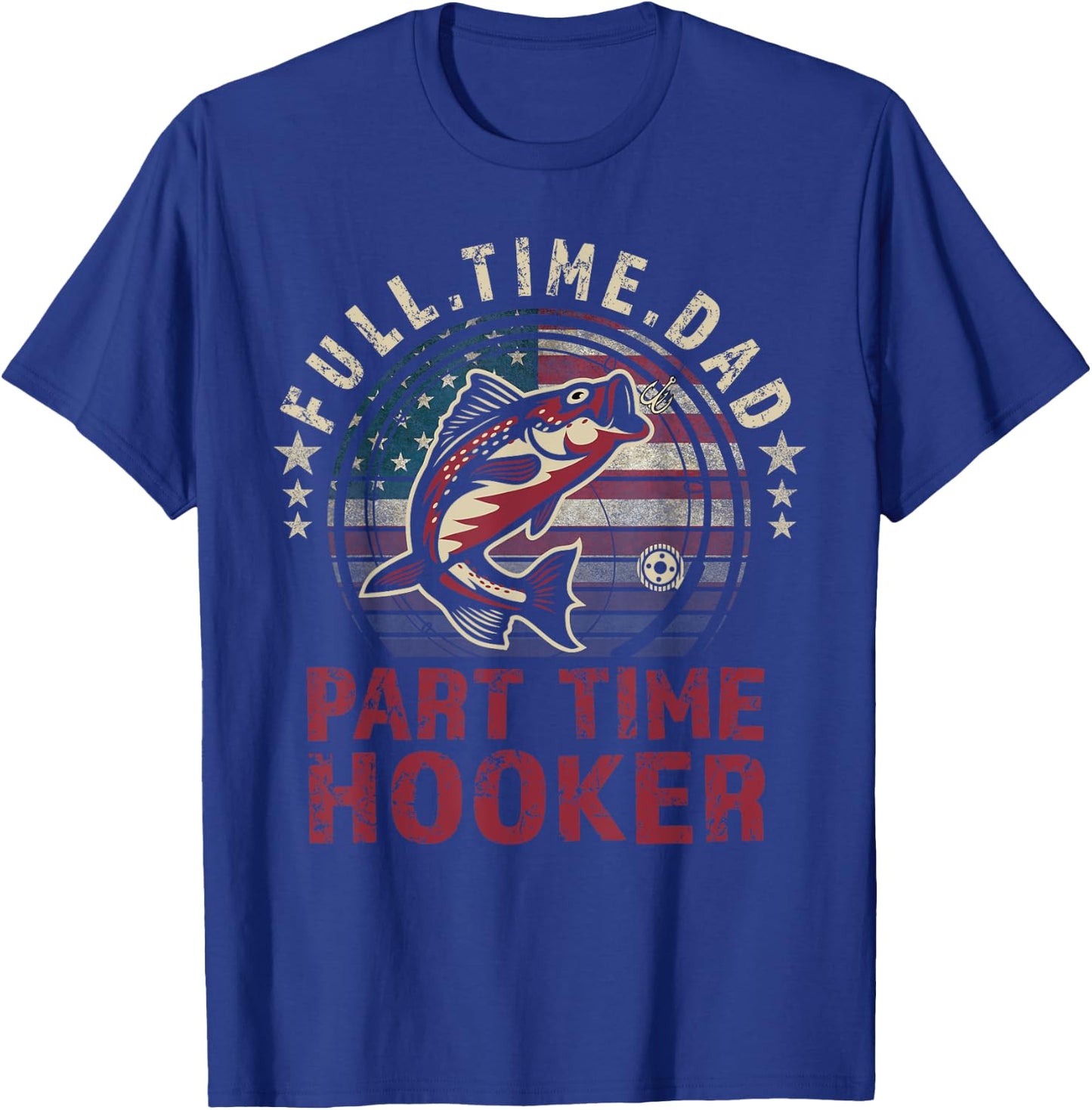 Fishing-Shirt Full Time Dad Part Time Hooker Funny Bass Dad T-Shirt - T-Shirt | Royal