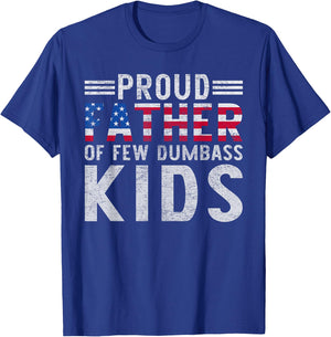 Proud Father Of A Few Dumbass Kids Funny Father's Day Dad T-Shirt - T-Shirt | Royal