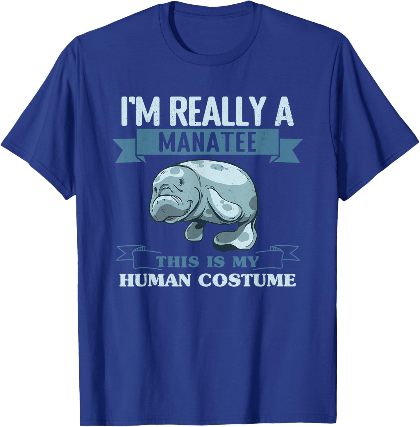 I'M Really A Manatee This Is My Human Costume Manatees T-Shirt - T-Shirt | Royal