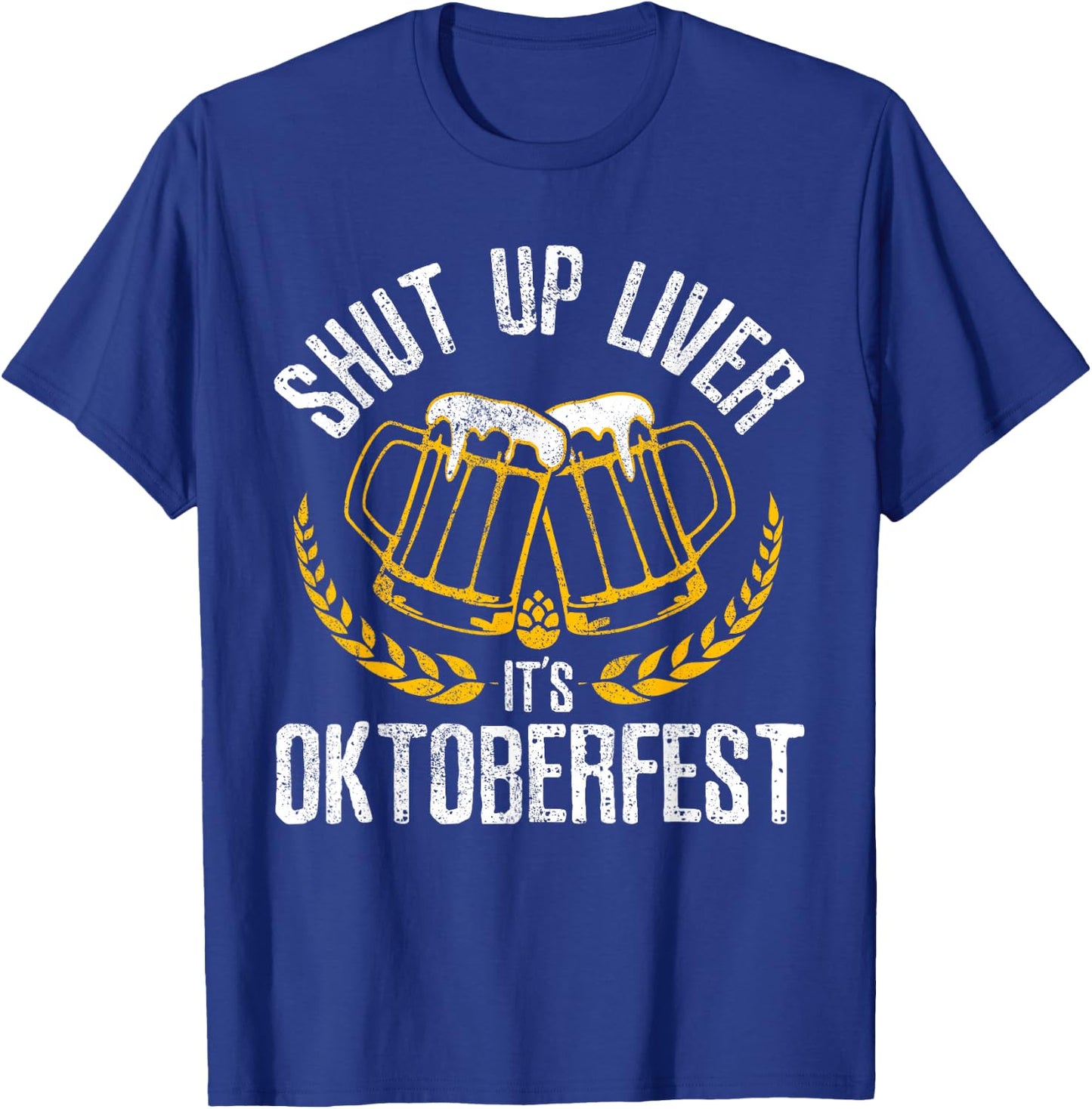 Shut Up Liver It's Oktoberfest - Funny German Beer Drinking T-Shirt - T-Shirt | Royal