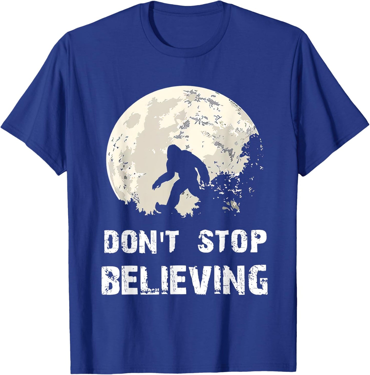 Don't Stop Believing Funny Sarcastic Bigfoot for President T-Shirt - T-Shirt | Royal