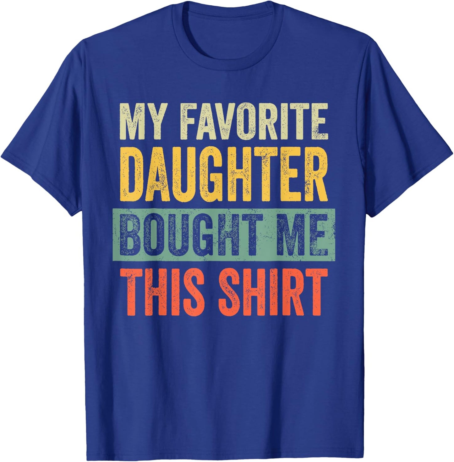 My Favorite Daughter Bought Me This Funny Dad Father T-Shirt - T-Shirt | Royal