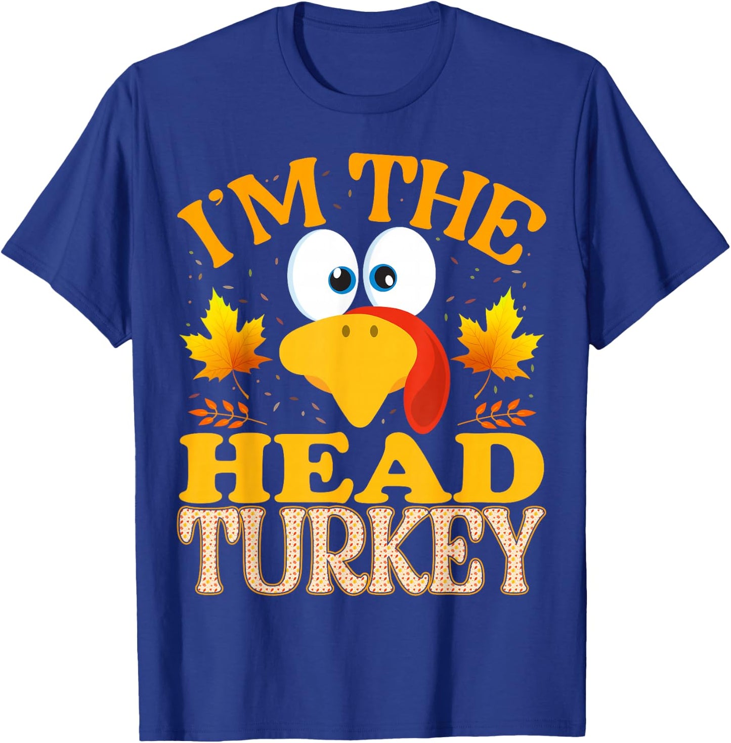 Thanksgiving I'm The Head Turkey Matching , Small, Black T-Shirt - T-Shirt | Royal