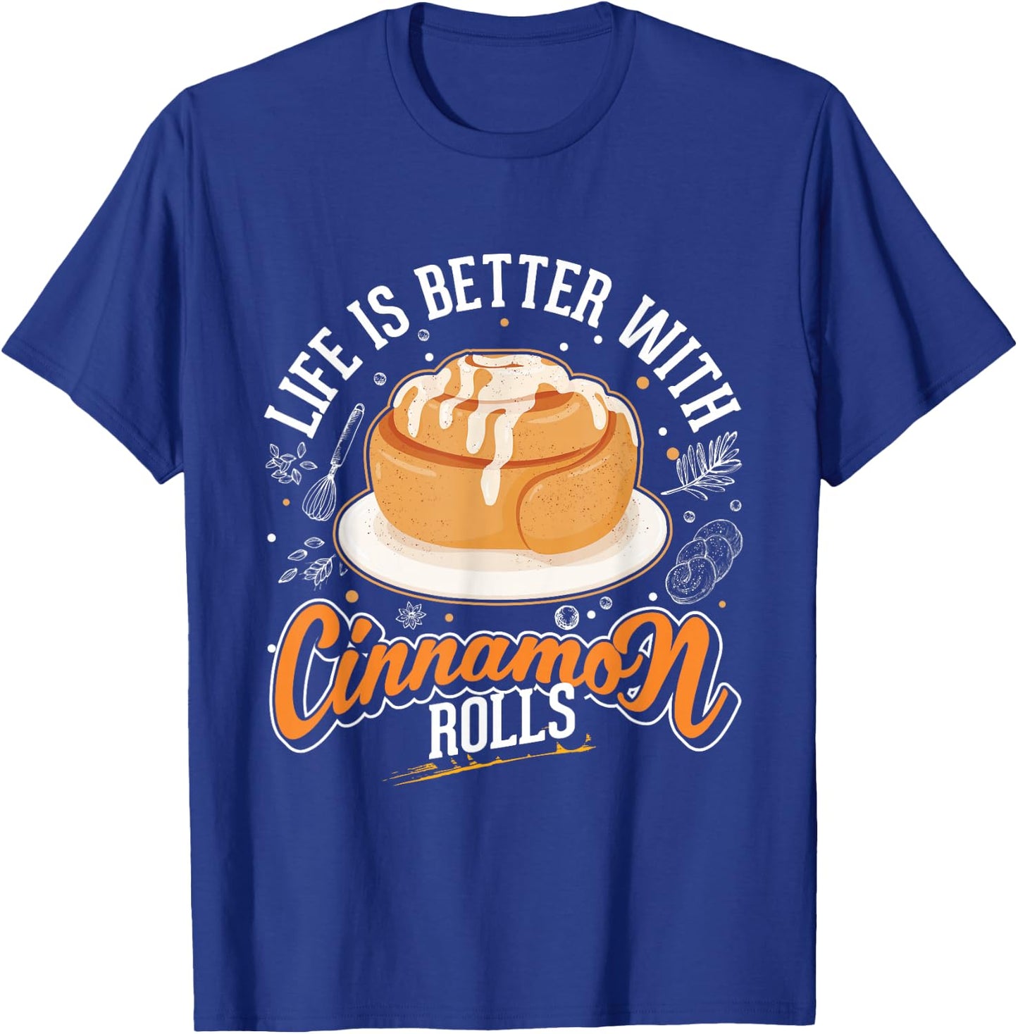 Life is better with Cinnamon Rolls Cinnamon Roll T-Shirt - T-Shirt | Royal