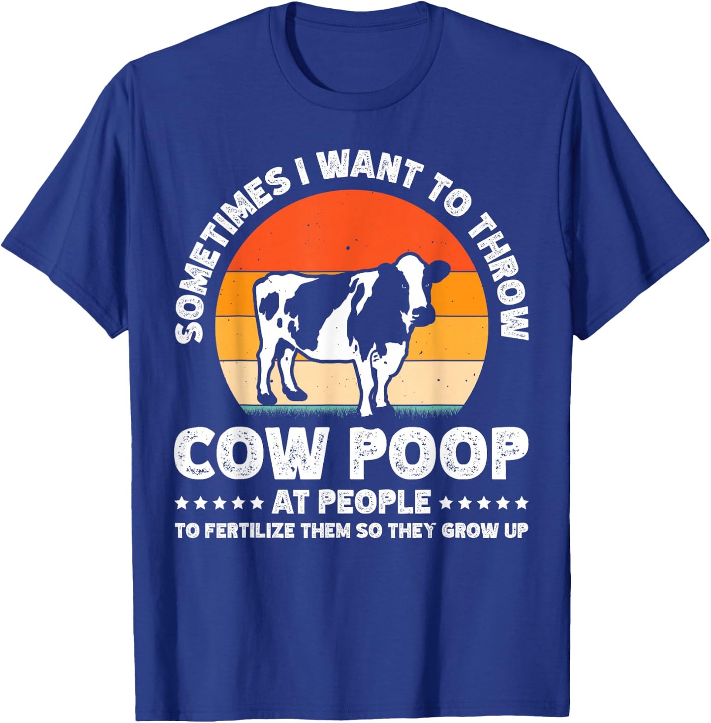 Sometimes I Want To Throw Cow Poop At People T-Shirt - T-Shirt | Royal
