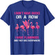 I Dont Have Ducks Or A Row I Have Flamingos And They Are Eve T-Shirt - T-Shirt | Royal
