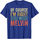 Funny Personalized Name Shirt Of Course I'm Right I'm Melvin T-Shirt - T-Shirt | Royal