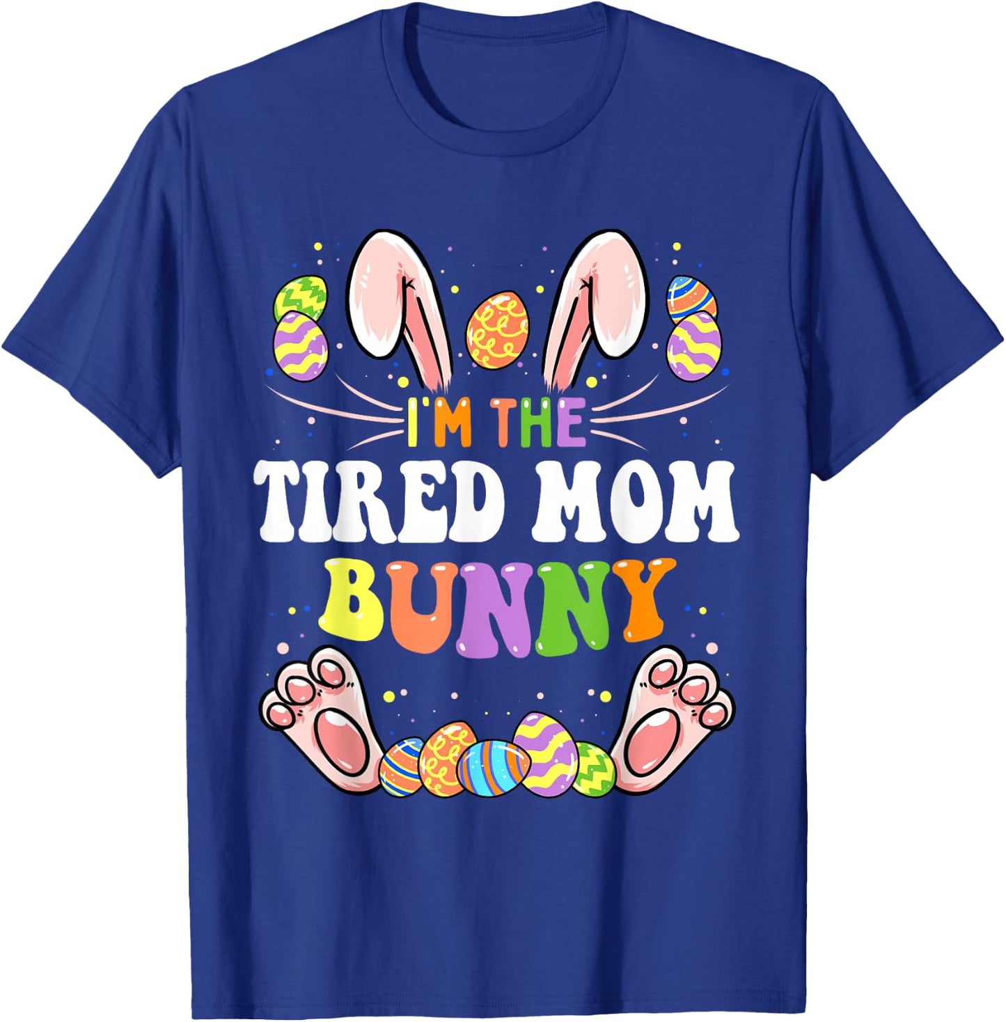 I'm The Tired Mom Bunny Matching Family Easter Party T-Shirt - T-Shirt | Royal