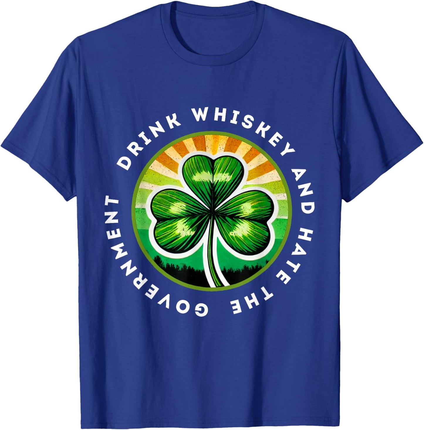 Drink Whiskey And Hate The Government Irish Shamrock T-Shirt - T-Shirt | Royal