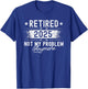 Retirement Retired 2025 Not My Problem Anymore funny Retires T-Shirt - T-Shirt | Royal