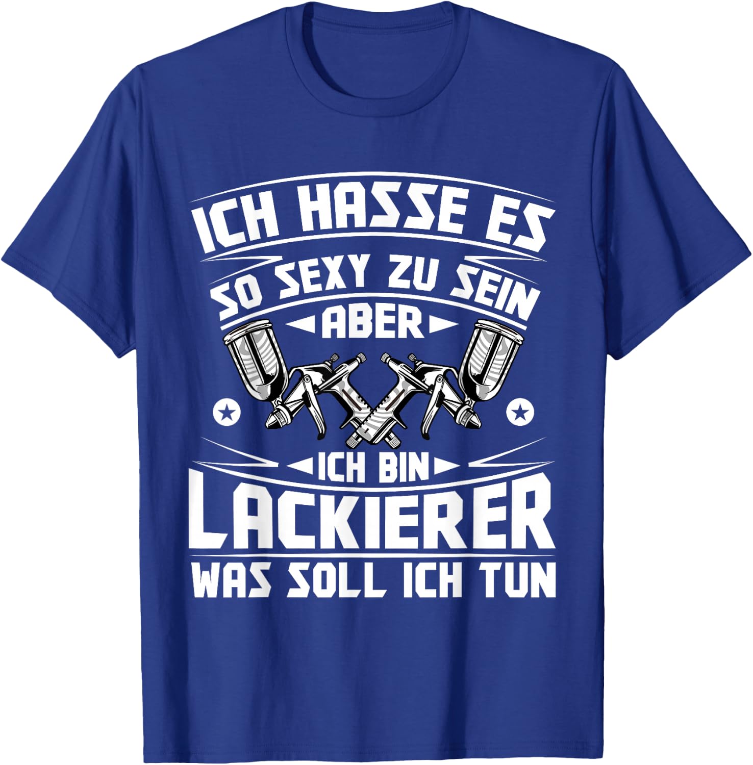 Vehicle Painter Hasse es so sexy zu sein , black T-Shirt - T-Shirt | Royal