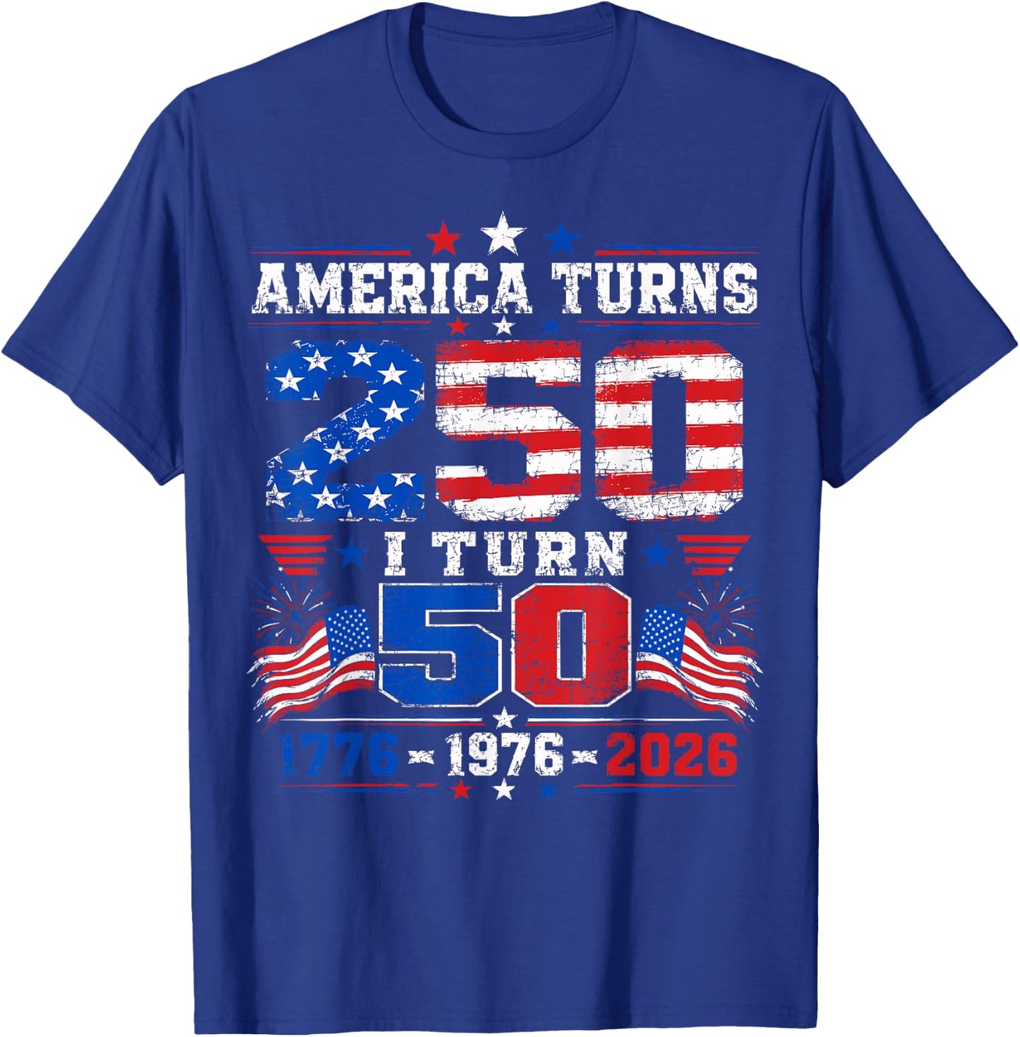 America Turns 250 I Turn 50 4th of July 1976 50th Birthday T-Shirt - T-Shirt | Royal