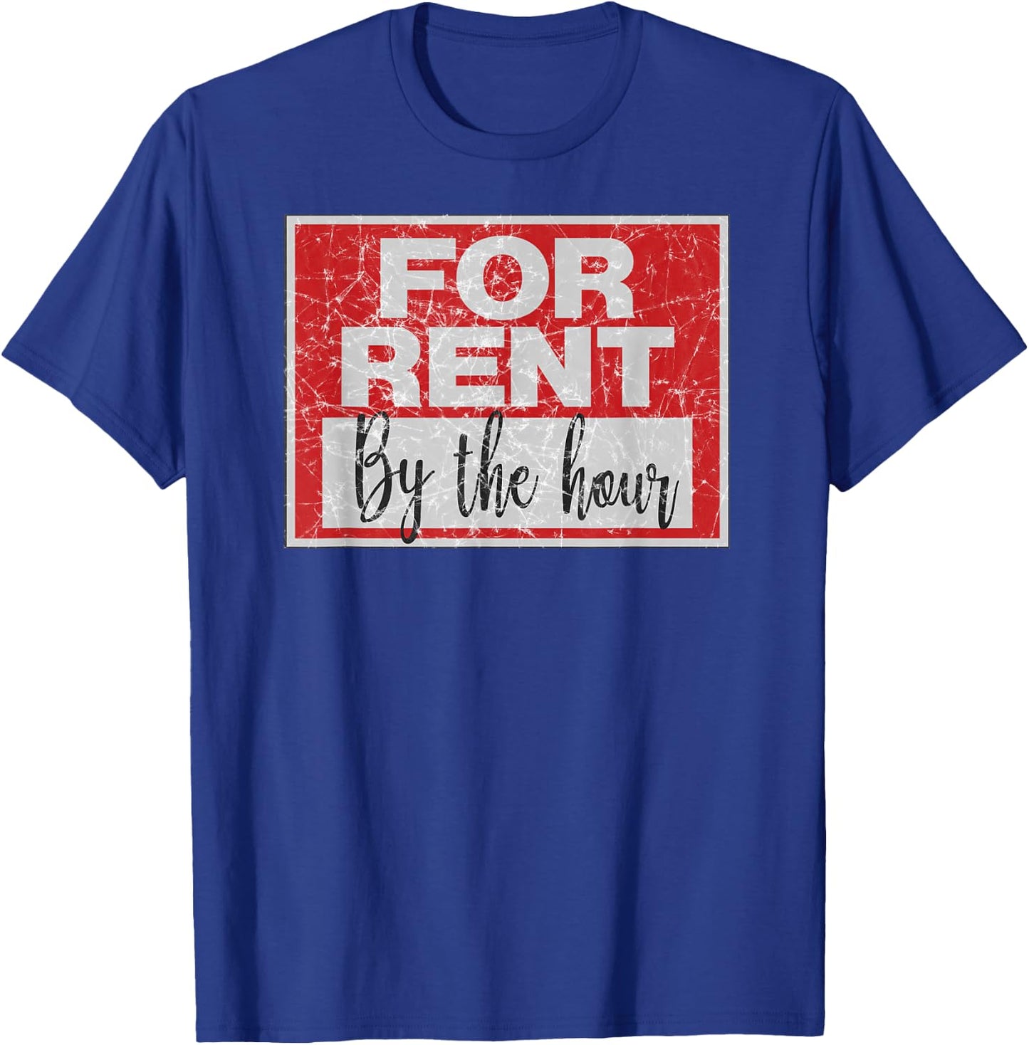 For Rent By The Hour Distressed T-Shirt - T-Shirt | Royal