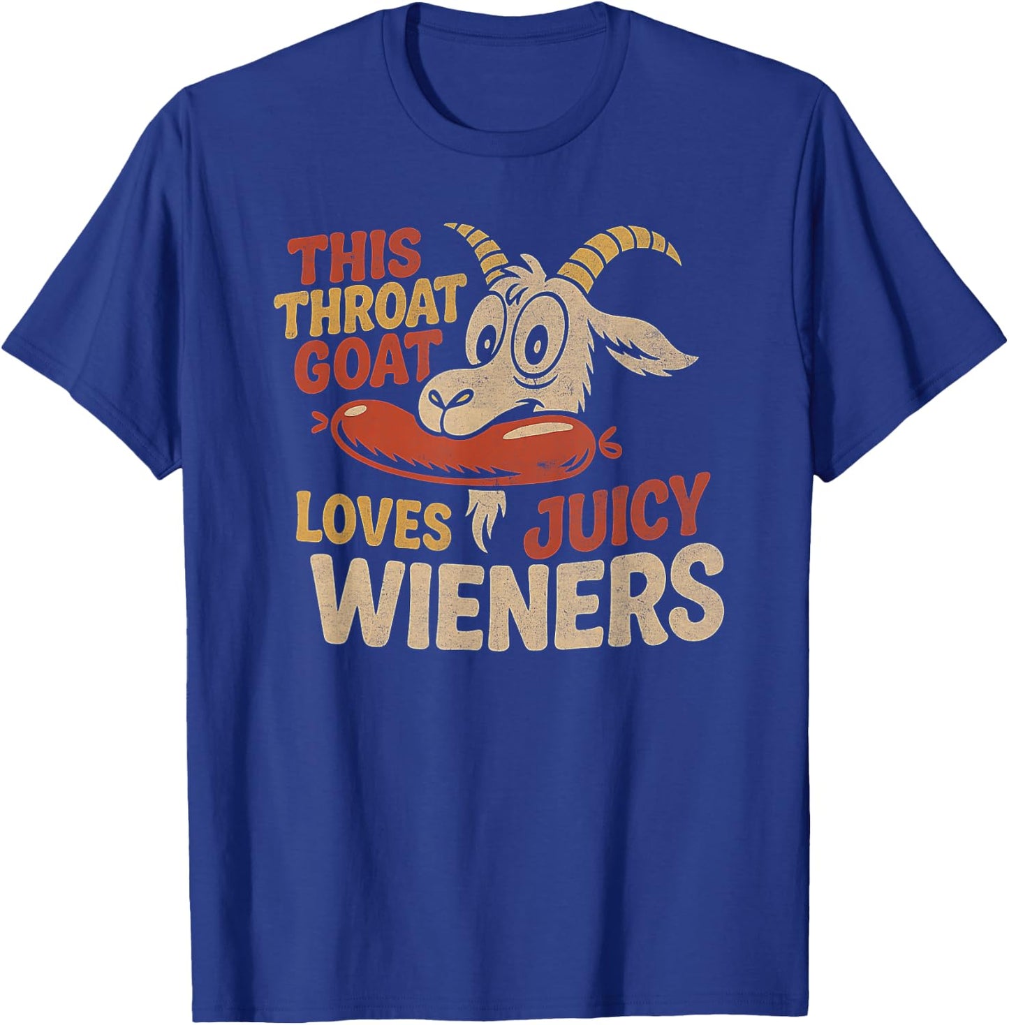 This Throat Goat Loves Juicy Wieners Inappropriate Offensive T-Shirt - T-Shirt | Royal
