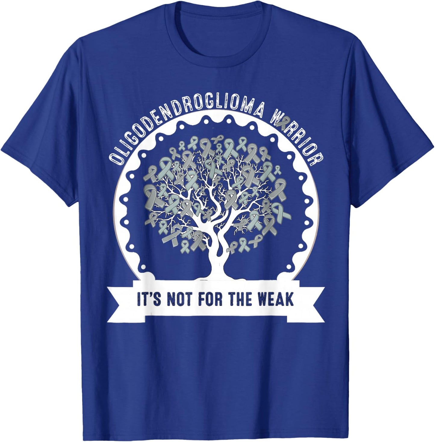 OLIGODENDROGLIOMA AWARENESS It's Not For The Weak T-Shirt - T-Shirt | Royal